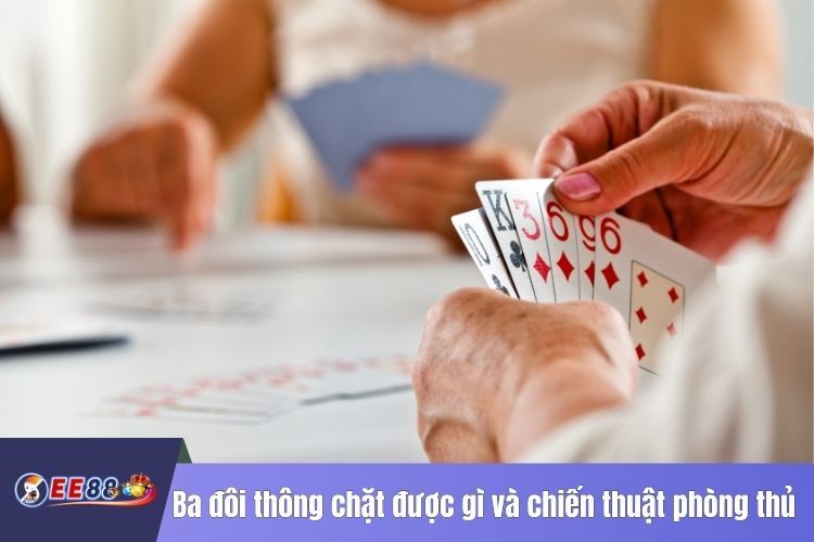 Ba đôi thông chặt được gì và chiến thuật phòng thủ hiệu quả