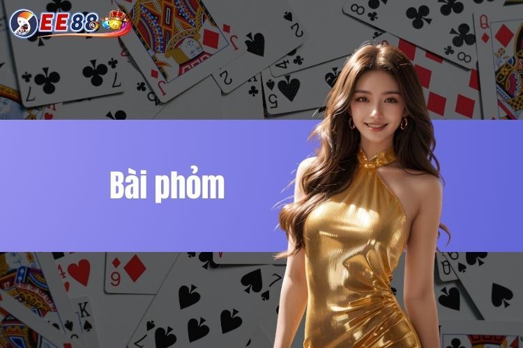 Bài phỏm - Hướng dẫn cách chơi chi tiết dành cho tân thủ