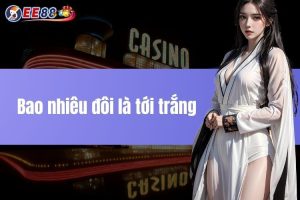 Bao nhiêu đôi là tới trắng - Chiến thuật chơi từ cao thủ