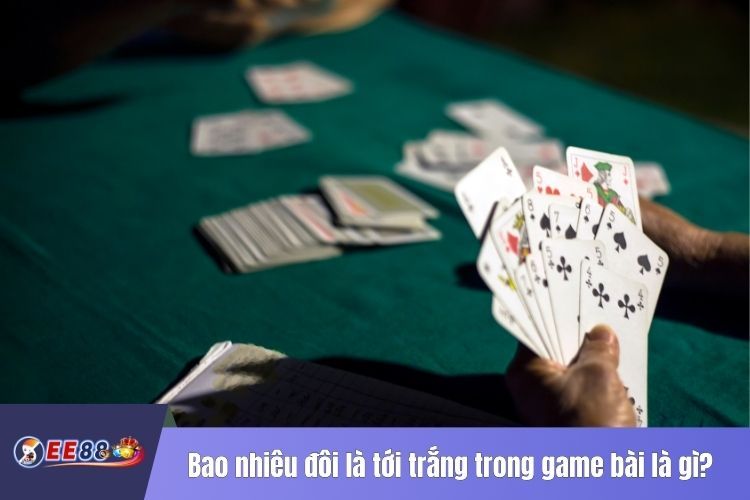 Bao nhiêu đôi là tới trắng trong game bài là gì?