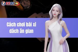 Cách chơi bài xì dách ăn gian tinh vi và hiệu quả cao