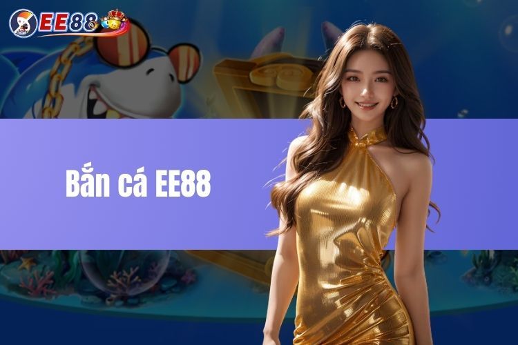 Cách Chơi Bắn Cá EE88 Hiệu Quả - Săn Boss, Rinh Thưởng