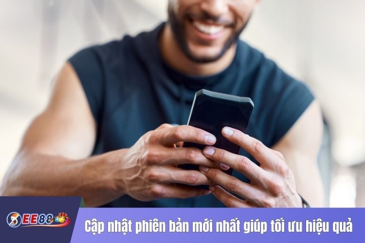 Cập nhật phiên bản mới nhất giúp tối ưu hiệu quả