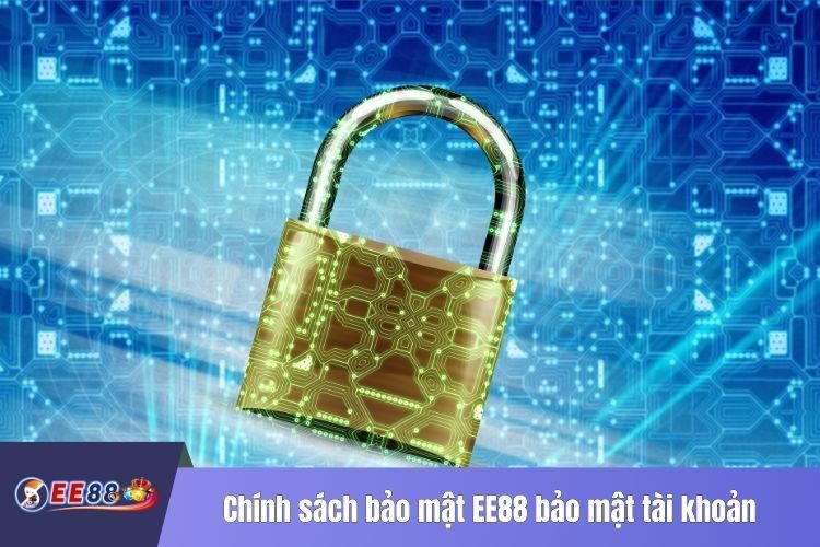 Chính sách bảo mật EE88 bảo mật tài khoản của các tay chơi