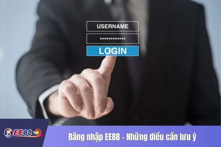 Đăng nhập EE88 - Những điều cần lưu ý