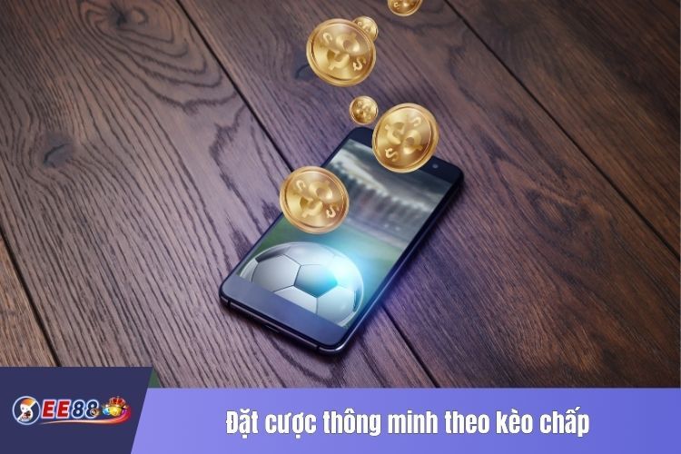 Đặt cược thông minh theo kèo chấp