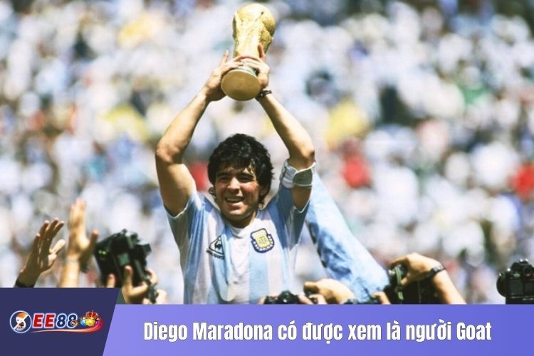 Diego Maradona có được xem là người Goat trong bóng đá không?