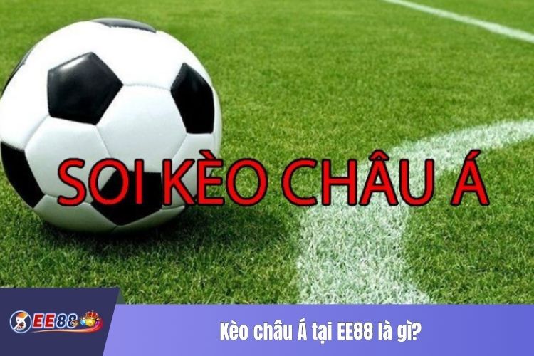 Kèo châu Á tại EE88 là gì?