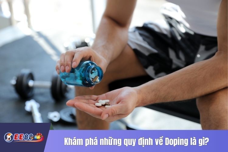 Khám phá những quy định về Doping là gì?