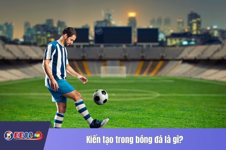 Kiến tạo trong bóng đá là gì?