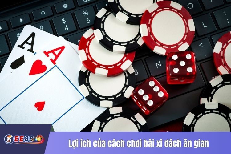 Lợi ích của cách chơi bài xì dách ăn gian