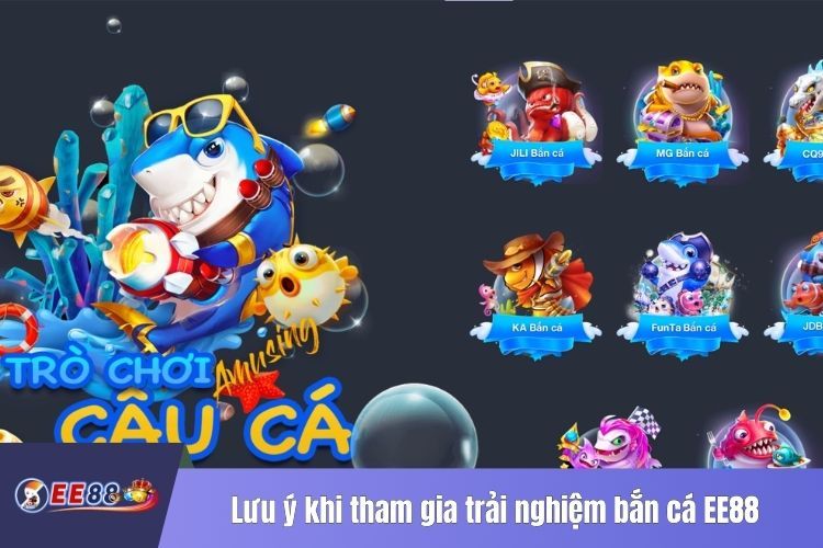 Lưu ý khi tham gia trải nghiệm bắn cá EE88