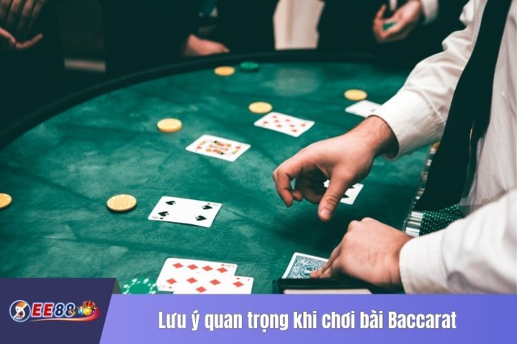 Lưu ý quan trọng khi chơi bài Baccarat đỉnh cao tại Casino EE88