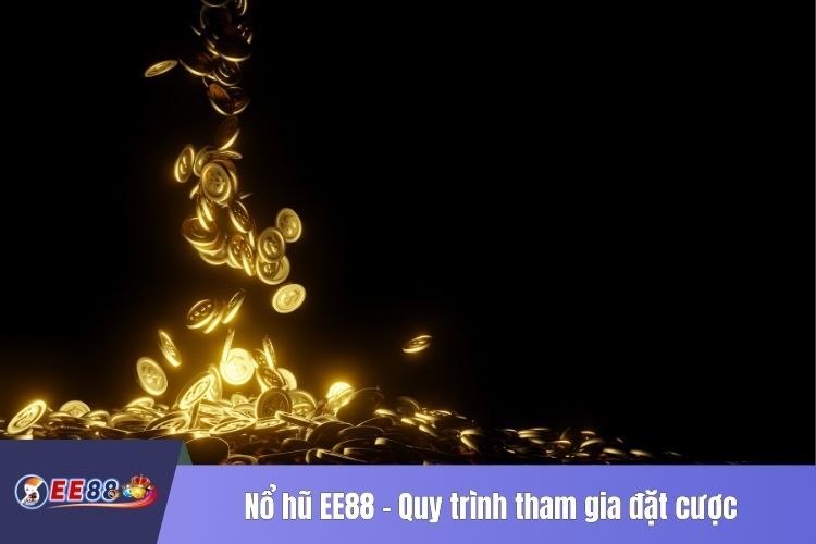 Nổ hũ EE88 - Quy trình tham gia đặt cược