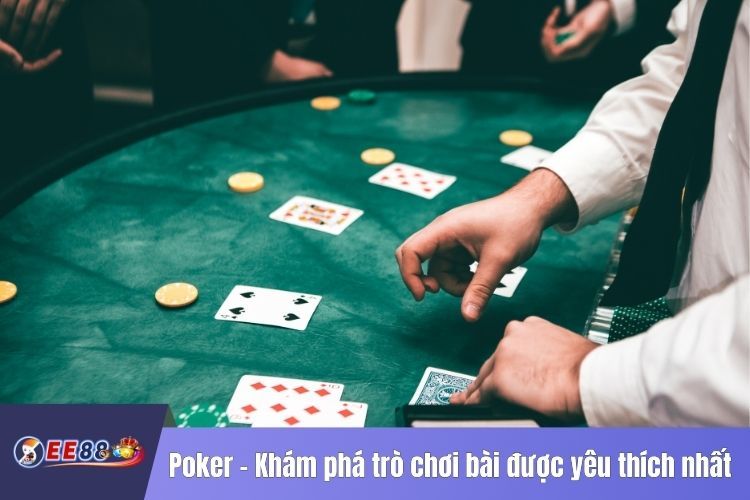 Poker - Khám phá trò chơi bài được yêu thích nhất