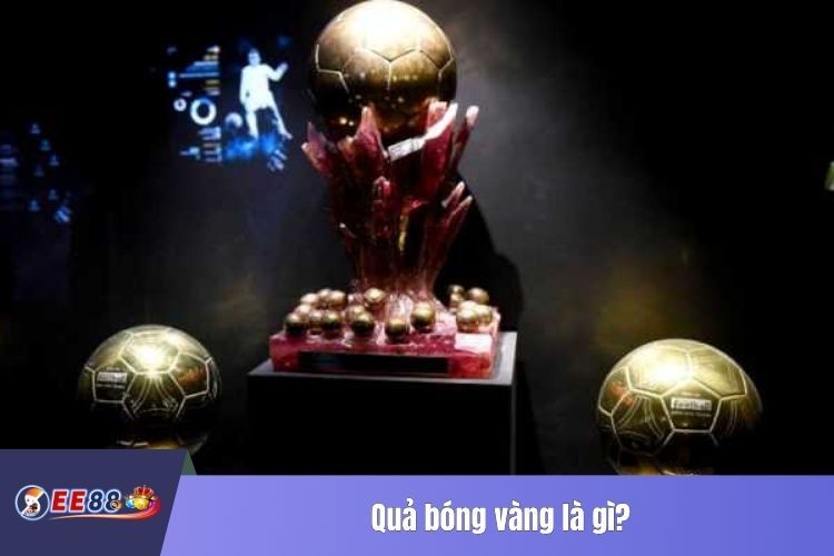 Quả bóng vàng là gì?