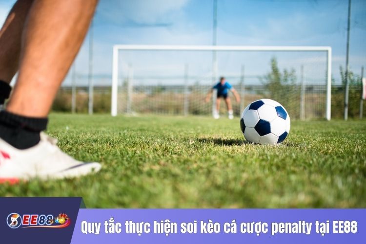 Quy tắc thực hiện soi kèo cá cược penalty tại EE88