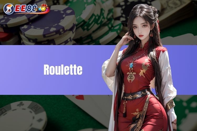 Roulette Tại Casino EE88 - Trải Nghiệm Cùng Nhà Cái Uy Tín