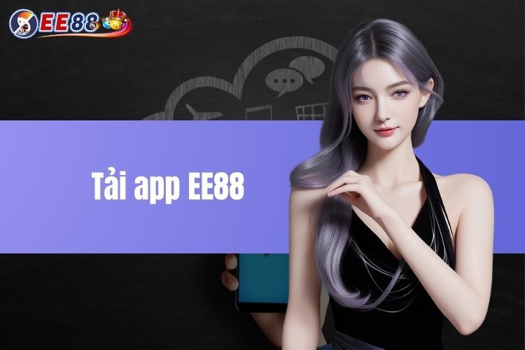 Tải App EE88 - Hướng Dẫn Chi Tiết Cho Anh Em Tân Binh