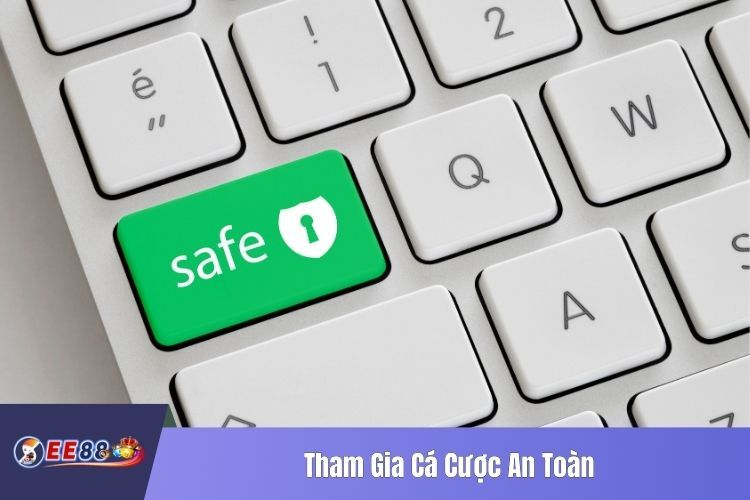 Tham Gia Cá Cược An Toàn