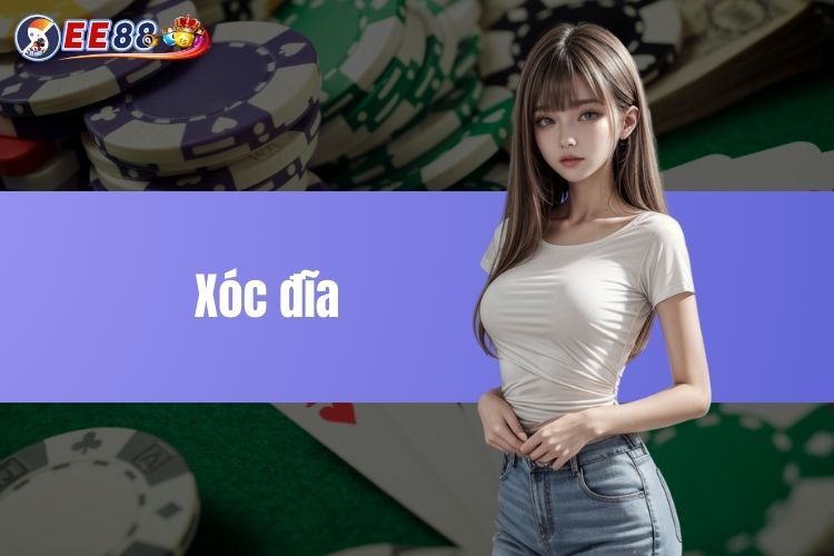 Xóc đĩa casino - Luật chơi, kinh nghiệm thắng lớn tại EE88